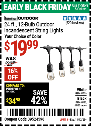 Buy the LUMINAR OUTDOOR 24 ft., 12-Bulb. Outdoor Incandescent String Lights (Item 63483/64486/64739) for $19.99, valid through 11/12/2023.