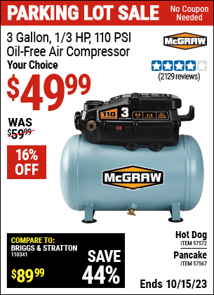 Buy the MCGRAW 3 Gallon 1/3 HP 110 PSI Oil-Free Hotdog Air Compressor (Item 57572/57567) for $49.99, valid through 10/15/2023.