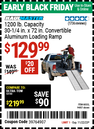 Buy the HAUL-MASTER 1200 lb. Capacity 30-1/4 in. x 72 in. Convertible Aluminum Loading Ramp (Item 94057/60333) for $129.99, valid through 11/22/2023.