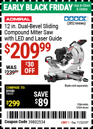 Buy the ADMIRAL 12 in. Dual-Bevel Sliding Compound Miter Saw with LED & Laser Guide (Item 57839/64686) for $209.99, valid through 11/22/2023.