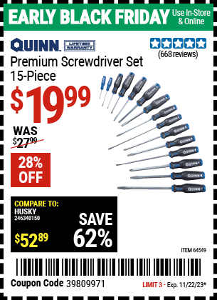 Buy the QUINN Premium Screwdriver Set 15 Pc. (Item 64549) for $19.99, valid through 11/22/2023.