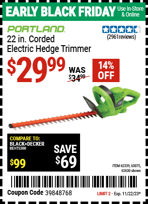 Buy the PORTLAND 22 in. Electric Hedge Trimmer (Item 62630/62339/63075) for $29.99, valid through 11/22/2023.