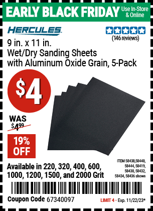 Buy the HERCULES 9 in. x 11 in. Wet/Dry Sanding Sheets with Aluminum oxide Grain, 5-Pack (Item 58419/58430/58432/58434/58436/58438/58440/58444) for $4, valid through 11/22/2023.