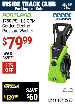 Inside Track Club members can buy the PORTLAND 1750 PSI, 1.3 GPM Corded Electric Pressure Washer (Item 63254/63255) for $79.99, valid through 10/12/2023.