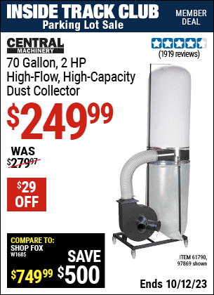 Inside Track Club members can buy the CENTRAL MACHINERY 70 Gallon 2 HP Heavy Duty High Flow High Capacity Dust Collector (Item 97869/61790) for $249.99, valid through 10/12/2023.