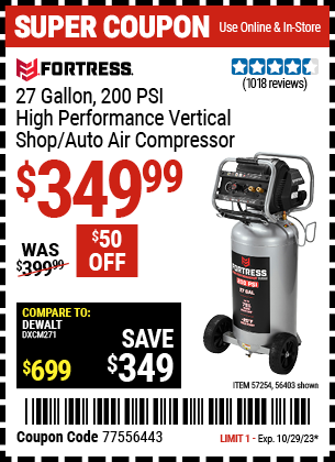 Buy the FORTRESS 27 Gallon 200 PSI Oil-Free Professional Air Compressor (Item 56403/57254) for $349.99, valid through 10/29/2023.