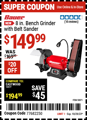 Buy the BAUER 8 in. Bench Grinder with Belt Sander (Item 58871) for $149.99, valid through 10/29/2023.