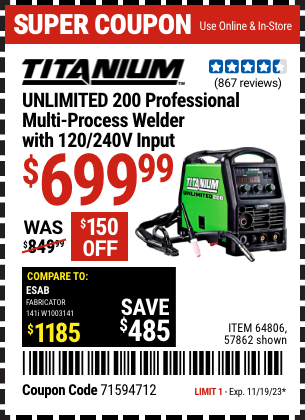 Buy the TITANIUM Unlimited 200 Professional Multiprocess Welder with 120/240 Volt Input (Item 57862/64806) for $699.99, valid through 11/19/2023.