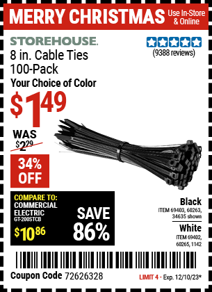 Buy the STOREHOUSE 8 in. Cable Ties Pack of 100 (Item 34635/69402/60265/69403/60263/1142) for $1.49, valid through 12/10/23.
