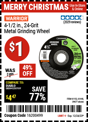 Buy the WARRIOR 4-1/2 in., 24-Grit Metal Grinding Wheel (Item 39677/61152/61448) for $1, valid through 12/24/23.