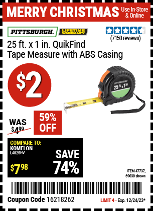 Buy the PITTSBURGH 25 ft. x 1 in. QuikFind Tape Measure with ABS Casing (Item 69030/47737) for $2, valid through 12/24/23.