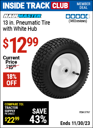 Inside Track Club members can buy the HAUL-MASTER 13 in. Pneumatic Tire with White Hub (Item 37767) for $12.99, valid through 11/30/2023.