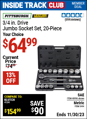 Inside Track Club members can buy the PITTSBURGH 3/4 in. Drive SAE Jumbo Heavy Duty Socket Set 20 Pc. (Item 40996/5494) for $64.99, valid through 11/30/2023.