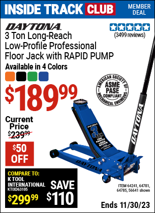 Inside Track Club members can buy the DAYTONA 3 Ton Long-Reach Low-Profile Professional Floor Jack with RAPID PUMP (Item 56641/64241/64781/64785) for $189.99, valid through 11/30/2023.