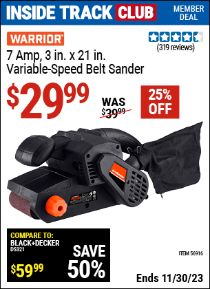 Inside Track Club members can buy the WARRIOR 7 Amp 3 in. X 21 in. Belt Sander (Item 56916) for $29.99, valid through 11/30/2023.