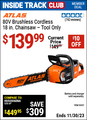 Inside Track Club members can buy the ATLAS 80v Cordless 18 in. Brushless Chainsaw (Item 56937) for $139.99, valid through 11/30/2023.