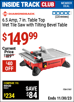 Inside Track Club members can buy the DIAMONDBACK 6.5 Amp 7 in. Table Top Wet Tile Saw with Tilting Bevel Table (Item 57087) for $149.99, valid through 11/30/2023.