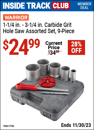 Inside Track Club members can buy the WARRIOR 1-1/4 In. to 3-1/4 In. Carbide Grit Hole Saw Assorted Set, 9 Pc. (Item 57708) for $24.99, valid through 11/30/2023.