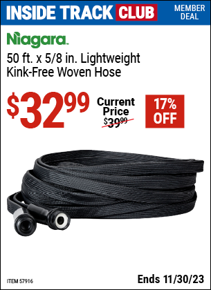 Inside Track Club members can buy the NIAGARA 50 ft. Lightweight Kink-Free Woven Hose (Item 57916) for $32.99, valid through 11/30/2023.