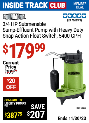Inside Track Club members can buy the DRUMMOND 3/4 HP Submersible Sump-Effluent Pump with Heavy Duty Snap Action Float Switch 5400 GPH (Item 58029) for $179.99, valid through 11/30/2023.