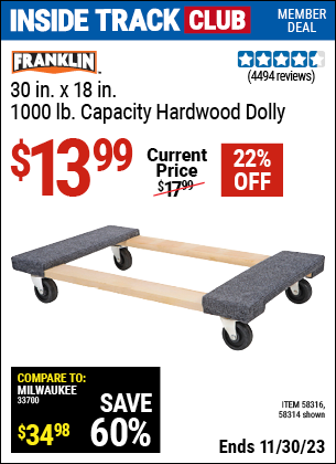 Inside Track Club members can buy the FRANKLIN 30 in. x 19 in. 1000 lb. Capacity Hardwood Dolly (Item 58314/58316) for $13.99, valid through 11/30/2023.