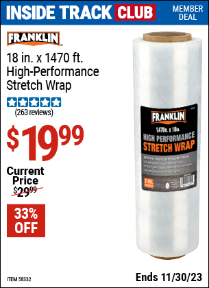 Inside Track Club members can buy the FRANKLIN 18 in. x 1470 ft. High Performance Stretch Wrap (Item 58332) for $19.99, valid through 11/30/2023.