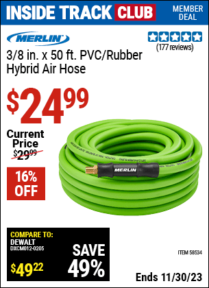 Inside Track Club members can buy the MERLIN 3/8 in. x 50 ft. PVC/Rubber Hybrid Air Hose (Item 58534) for $24.99, valid through 11/30/2023.