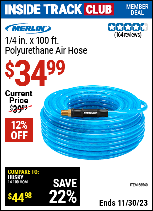 Inside Track Club members can buy the MERLIN 1/4 in. x 100 ft. Polyurethane Air Hose (Item 58540) for $34.99, valid through 11/30/2023.
