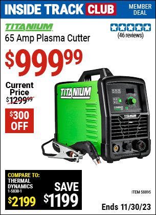 Inside Track Club members can buy the TITANIUM 65 Amp Plasma Cutter (Item 58895) for $999.99, valid through 11/30/2023.