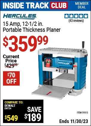 Inside Track Club members can buy the HERCULES 15 Amp, 12-1/2 in. Portable Thickness Planer (Item 59313) for $359.99, valid through 11/30/2023.