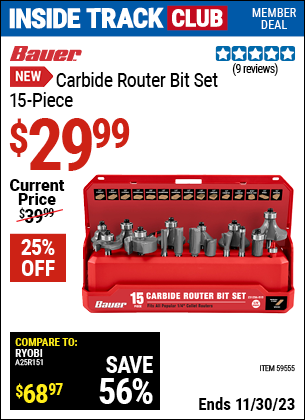Inside Track Club members can buy the BAUER Carbide Router Bit Set, 15-Piece (Item 59555) for $29.99, valid through 11/30/2023.