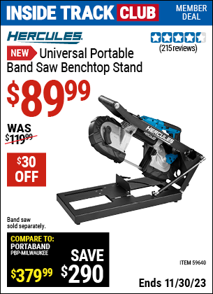 Inside Track Club members can buy the HERCULES Universal Portable Band Saw Benchtop Stand (Item 59640) for $89.99, valid through 11/30/2023.