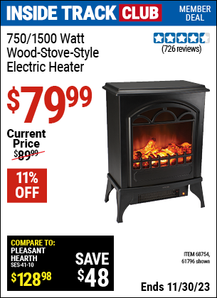 Inside Track Club members can buy the 750/1500 Watt Wood Stove Style Electric Heater (Item 61796/68754) for $79.99, valid through 11/30/2023.