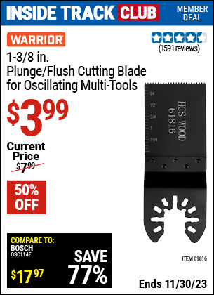 Inside Track Club members can buy the WARRIOR 1-3/8 in. High Carbon Steel Multi-Tool Plunge Blade (Item 61816) for $3.99, valid through 11/30/2023.