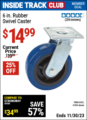 Inside Track Club members can buy the 6 in. Rubber Heavy Duty Swivel Caster (Item 61844/61651) for $14.99, valid through 11/30/2023.