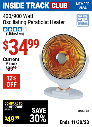 Inside Track Club members can buy the ONE STOP GARDENS 400/900 Watt Oscillating Parabolic Heater (Item 62313) for $34.99, valid through 11/30/2023.