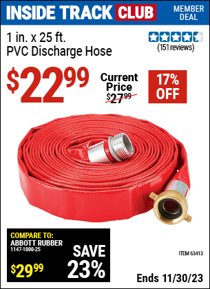 Inside Track Club members can buy the 1 in. x 25 ft. PVC Discharge Hose (Item 63413) for $22.99, valid through 11/30/2023.