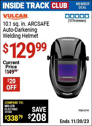 Inside Track Club members can buy the VULCAN ArcSafe Auto Darkening Welding Helmet (Item 63749) for $129.99, valid through 11/30/2023.