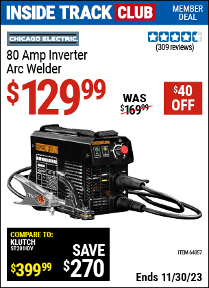 Inside Track Club members can buy the CHICAGO ELECTRIC 80 Amp Inverter Arc Welder (Item 64057) for $129.99, valid through 11/30/2023.