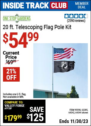 Inside Track Club members can buy the ONE STOP GARDENS 20 ft. Telescoping Flag Pole Kit (Item 64344/95598/62285/64342) for $54.99, valid through 11/30/2023.