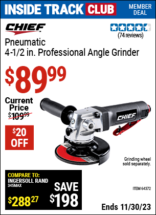 Inside Track Club members can buy the CHIEF Pneumatic 4-1/2 in. Professional Angle Grinder (Item 64372) for $89.99, valid through 11/30/2023.