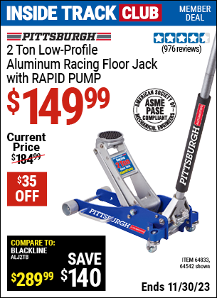 Inside Track Club members can buy the PITTSBURGH AUTOMOTIVE 2 Ton Aluminum Rapid Pump Racing Floor Jack (Item 64542/64833) for $149.99, valid through 11/30/2023.
