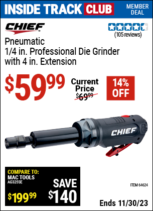 Inside Track Club members can buy the CHIEF Pneumatic 1/4 in. Professional Die Grinder with 4 in. Extension (Item 64624) for $59.99, valid through 11/30/2023.