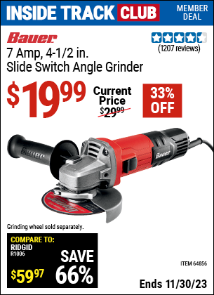 Inside Track Club members can buy the BAUER 7 Amp, 4-1/2 in. Slide Switch Angle Grinder (Item 64856) for $19.99, valid through 11/30/2023.