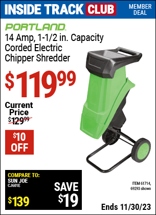 Inside Track Club members can buy the PORTLAND 14 Amp 1-1/2 in. Capacity Chipper Shredder (Item 69293/61714) for $119.99, valid through 11/30/2023.