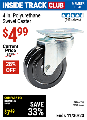 Inside Track Club members can buy the 4 in. Polyurethane Heavy Duty Swivel Caster (Item 69847/61760) for $4.99, valid through 11/30/2023.