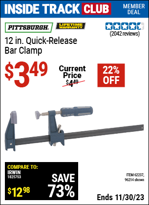 Inside Track Club members can buy the PITTSBURGH 12 in. Quick-Release Bar Clamp (Item 96214/62237) for $3.49, valid through 11/30/2023.