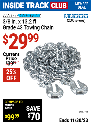 Inside Track Club members can buy the HAUL-MASTER 3/8 in. x 14 ft. Grade 43 Towing Chain (Item 97711) for $29.99, valid through 11/30/2023.