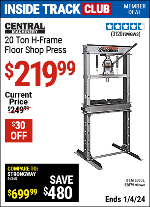 Inside Track Club members can buy the CENTRAL MACHINERY 20 Ton H-Frame Floor Shop Press (Item 32879/60603) for $219.99, valid through 1/4/2024.