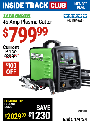 Inside Track Club members can buy the TITANIUM 45A Plasma Cutter (Item 56255) for $799.99, valid through 1/4/2024.